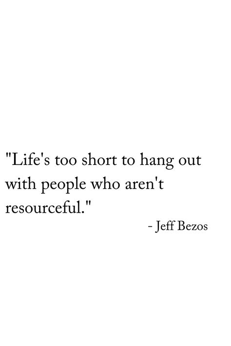 Jeff Bezos once said, "life's too short to hangout with people who aren't resourceful." Build meaningful relationships with good people. Hang Around People Who, Hangout With Friends, Building Relationships, Life's Too Short, Be Wise, Meaningful Relationships, Jeff Bezos, Life Is Short, Mind Blowing