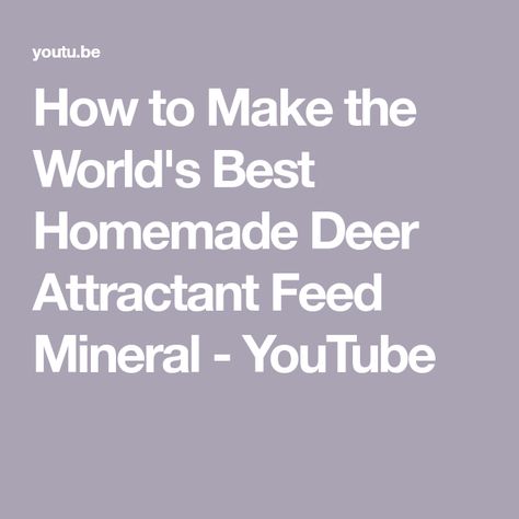 How to Make the World's Best Homemade Deer Attractant Feed Mineral - YouTube Homemade Deer Feed, Deer Attractant, Deer Feeders, Whitetail Hunting, Deer Hunting Tips, Hunting Tips, Best Diy, Diy Homemade, Deer Hunting