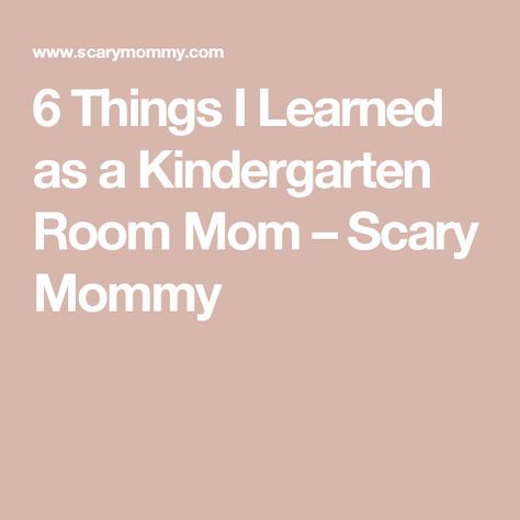 6 Things I Learned as a Kindergarten Room Mom – Scary Mommy Room Parent, Parents Room, Room Mom, Scary Mommy, Things I Learned, My Room, Kindergarten, Parenting