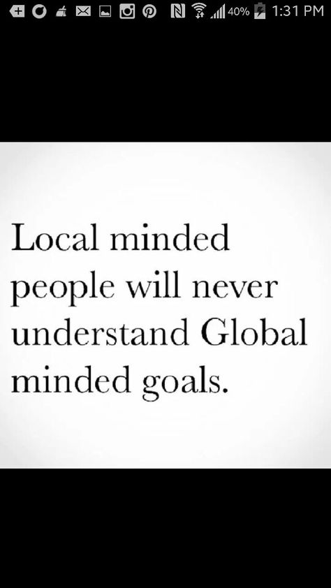 Local minded people will never understand global minded goals Closed Minded People, Small Minded People, Close Minded, Never Understand, Cards Against Humanity, Mindfulness, Quotes, Quick Saves