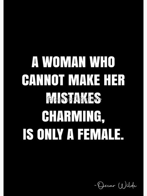 "A woman who cannot make her mistakes charming, is only a female. - Oscar Wilde Quote - QWOB Poster Graphix" Poster by GraphixDisplate | Redbubble White Quote, Oscar Wilde Quotes, Youtube Videos Music, Oscar Wilde, Quote Posters, Meaningful Gifts, Sale Poster, A Woman, Canning