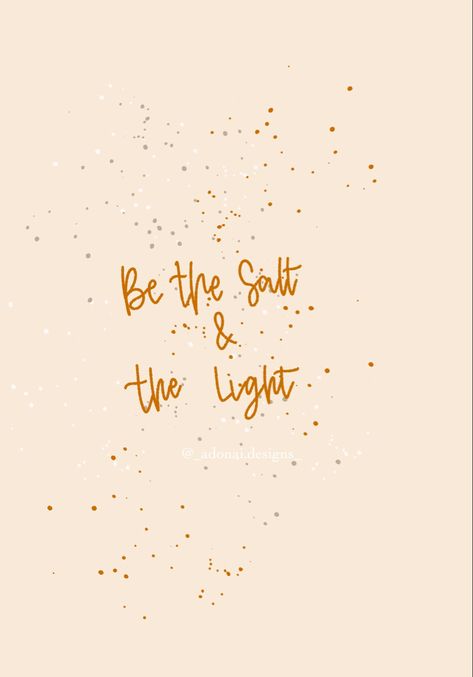 Be The Salt Of The Earth, Salt Of The Earth Quotes, Salt And Light Wallpaper, You Are The Salt Of The Earth, Salt Of The Earth Tattoo, Salt And Light Bible Verse, Salt Life Quotes, Salt Quotes, Be Salt And Light