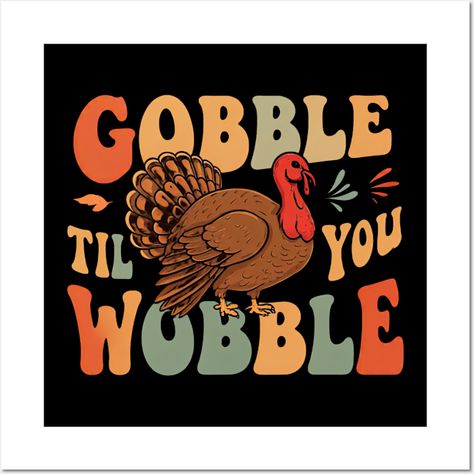 Gobble Til You Wobble" is a fun, festive Thanksgiving-themed design featuring a playful turkey, emphasizing the spirit of feasting and celebration. Perfect for holiday gatherings, this design captures the joy of indulging in Thanksgiving treats with a humorous twist -- Choose from our vast selection of art prints and posters to match with your desired size to make the perfect print or poster. Pick your favorite: Movies, TV Shows, Art, and so much more! Available in mini, small, medium, large, a… Thanksgiving Posters For School, Spirit Posters, School Spirit Posters, Gobble Til You Wobble, Thanksgiving Treats, Thanksgiving Theme, Holiday Gathering, School Spirit, Fall Fun