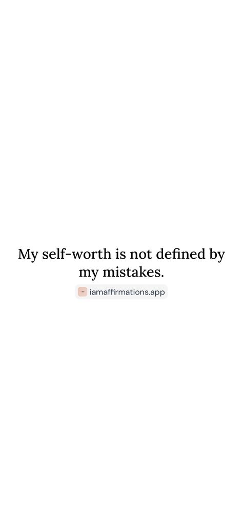 My self-worth is not defined by my mistakes. 

From the I am app: https://iamaffirmations.app/download Self Worth, Self Care, Quotes, Quick Saves