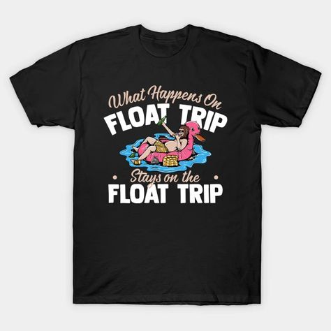 what happens on float trip strays on the float trip - What Happens On Float Trip Strays On - T-Shirt | TeePublic Float Trip Ideas, Trip Design, Satanic Shirt, River Shirts, River Float, Travel Tshirt, Tubing River, Float Trip, Travel Wear