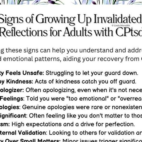 Linda Meredith Ctcrc-s on Instagram: "Signs of Growing Up Invalidated: Reflections for Adults with CPtsd   Identifying these signs can help you understand and address deep-seated emotional patterns, aiding your recovery from CPtsd.   🛡️ Vulnerability Feels Unsafe: Struggling to let your guard down. 🎁 Surprised by Kindness: Acts of kindness catch you off guard. 🙏 Chronic Apologizer: Often apologizing, even when it's not necessary. 🚫 Dismissed Feelings: Told you were "too emotional" or "overreacting." 🤐 Lack of Apologies: Genuine apologies were rare or nonexistent. 🌪️ Feeling Insignificant: Often feeling like you don't matter to those around you. 🎯 Perfectionism: High expectations and a drive for perfection. 💖 Seeking External Validation: Looking to others for validation and affectio Feelings Not Validated, Overreacting Quotes, Letting Your Guard Down, High Expectations, Perfectionism, Random Acts Of Kindness, Like You, Growing Up, Let It Be