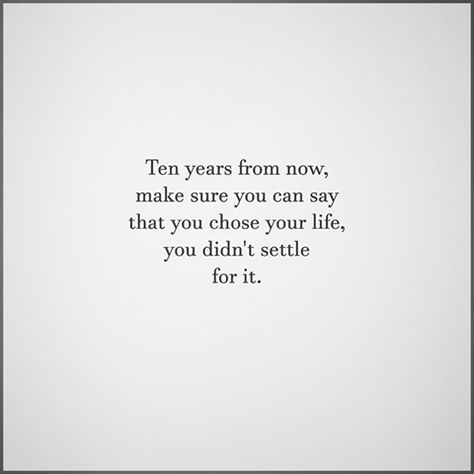 Dont Settle Quotes, Settle Quotes, Settling Quotes, Choose Your Life, Positive Living, Clever Quotes, Words Matter, Negative People, Positive Self Talk