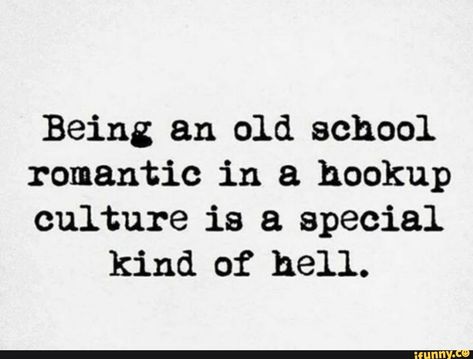 Quotes About Old School Love, Old School Dating Quotes, Old School Romantic Quotes, Hookups Quotes, Old School Dating, Hookup Culture Quotes, Old School Love Quotes, Old School Romantic, Old School Quotes