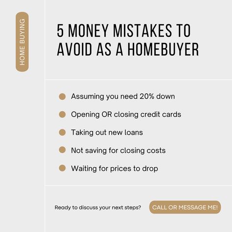 If you're getting ready to start your home search, preparing and maintaining your finances is incredibly important in setting yourself up for success. These are 5 money mistakes to AVOID while you're in the process of purchasing a home. 👇 🚫 Assuming you need 20% down 🚫 Opening OR closing credit cards 🚫 Taking out new loans 🚫 Not saving for closing costs 🚫 Waiting for prices to drop If you have any questions, I'm here to help! Call or message me if you're open to discussing more. 📲 Cind Real Estate Marketing Quotes, Real Estate Marketing Plan, Real Estate Business Plan, Mortgage Marketing, Real Estate Fun, Real Estate Infographic, Real Estate Memes, Getting Into Real Estate, Realtor Social Media