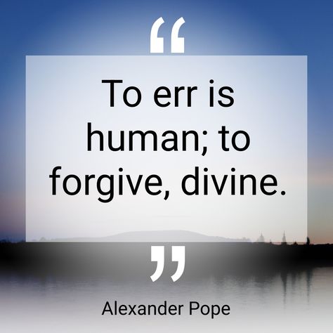 “To err is human; to forgive, divine.” Alexander Pope #sacredloss #healing #love https://sacredloss.com Alexander Pope, To Forgive, Alexander, Healing, Human