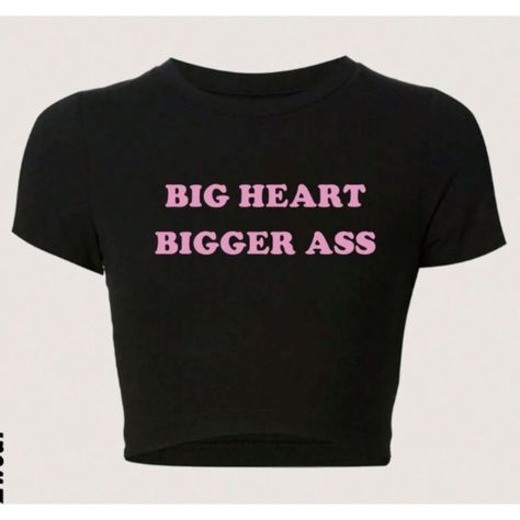 Shein Nwt Shein Ezwear Letter Print Big Heart Bigger Butt Slim Fit T-Shirt M Cropped Black Short Sleeve Tee "Big Heart, Bigger Ass" Size: Medium Brand: Shein Condition: New With Tags Cute Custom Shirts, Unhinged T Shirts, Shirt Ideas Vinyl Aesthetic, Black Crop Shirt, Drip Clothes, Imp Oc, Silly Shirts, Savannah Style, Statement Shirts