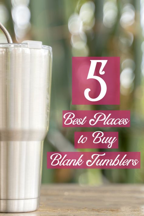 5 Best Places to Buy Blank Tumblers Decal Sizes For Tumblers, Making Tumblers For Beginners, Decal Sizing For Tumblers, Tumbler Business, Resin Cups, Wine Glass Sayings, Crafting Business, Tumbler Making, Powder Coated Tumblers