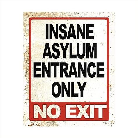 Amazon.com: Insane Asylum Entrance Only- Funny Wall Decor, Sarcastic Replica Metal Sign Wall Art, Modern Art Wall Decor For Humorous Wall Art for Home Decor, Office Decor, Bar Shop Decor Unframed - 8x10 : Handmade Products Insane Asylum Halloween, Man Cave Shop, Asylum Halloween, Insane Asylum, Funny Wall Decor, Nut House, Retro Tin Signs, Home Office Bar, Sarcastic Gifts