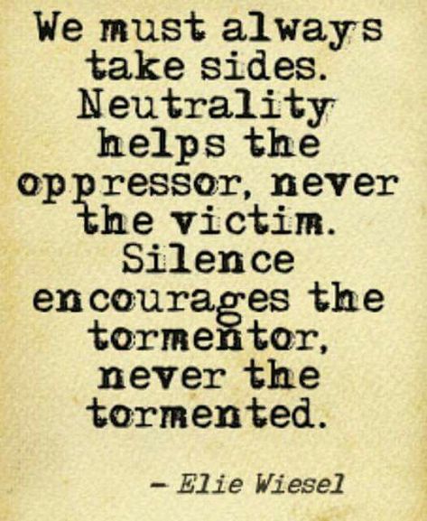 Turning a blind eye is taking a side and enabling by allowing something to continued unchecked. Elie Wiesel Quotes, Elie Wiesel, Fina Ord, Benjamin Franklin, Quotable Quotes, What’s Going On, The Words, Great Quotes, Beautiful Words