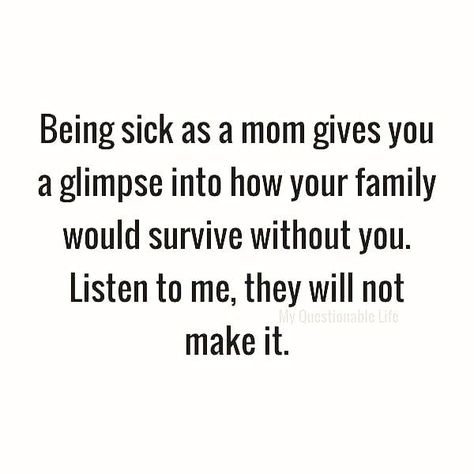 When Mom Is Sick Quotes, Sick Family Member Quotes, Sick Mom Humor, Sick Kids Quotes, Sickness Quotes, Momma Quotes, Sick Quotes, Mama Quotes, Mom So Hard