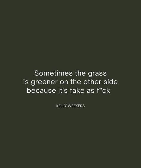 Kelly Weekers on Instagram: "Perfect relationships, bodies, kids and careers might do well on social media but a whole lot less in real life. Sometimes the grass just looks greener on the other side of the fence because it’s fertilized with bullshit! 😂 Just remember that nobody’s perfect and we all make mistakes, whether we share it or not! #truestory" Grass Quotes, We All Make Mistakes, Astro Turf, Course In Miracles, Perfect Relationship, A Course In Miracles, The Other Side, Happy Thoughts, True Stories