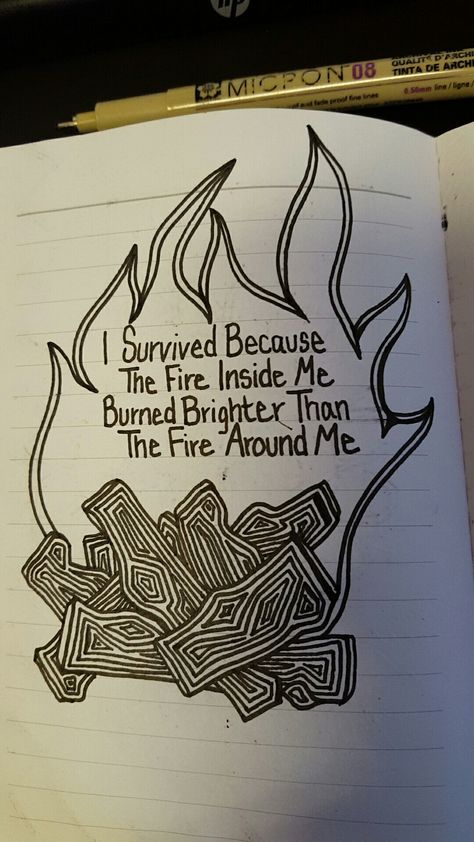 Started a positive affirmation booklet, day 3: I survived because the fire inside me burned brighter than the fire around me Motivation Drawing Ideas Student, Positive Drawings, Hope Drawing Ideas Inspiration, Meaningful Drawing Ideas Positive, Hope Drawing, Burnt Paper, Survivor Tattoo, Fire Quotes, Fire Drawing