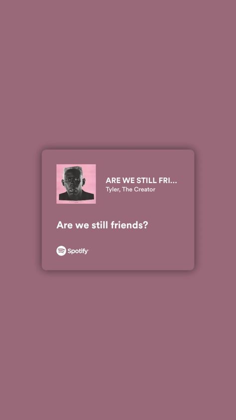 Are We Still Friends Spotify, Tyler The Creator Lyrics, Are We Still Friends, Tyler The Creator, Be Still, Song Lyrics, The Creator, Songs