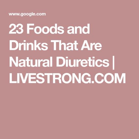 23 Foods and Drinks That Are Natural Diuretics | LIVESTRONG.COM Diuretics Natural, Natural Diuretic Foods, Diuretic Foods, Natural Diuretic, Eat This Not That, Fluid Retention, Healthy Meal Ideas, Healthy Liver, Foods And Drinks