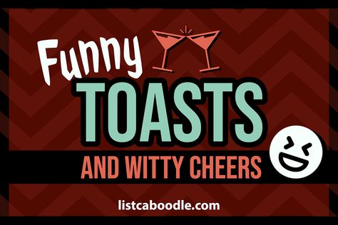 Awesomely funny toasts you can use for parties, celebrations, events or just drinking! At listcaboodle.com #drinkingtoasts #toasts #funnytoasts Funny Cheers Quotes, Funny Cheers Toast, Drink Toasts Quotes, Toast Quotes Drinking, Drinking Cheers Toast, Cheers Quotes Drinking Toast Friends, Drink Toasts Cheers, Funny Toasts Drinking Friends, Funny Drinking Toasts