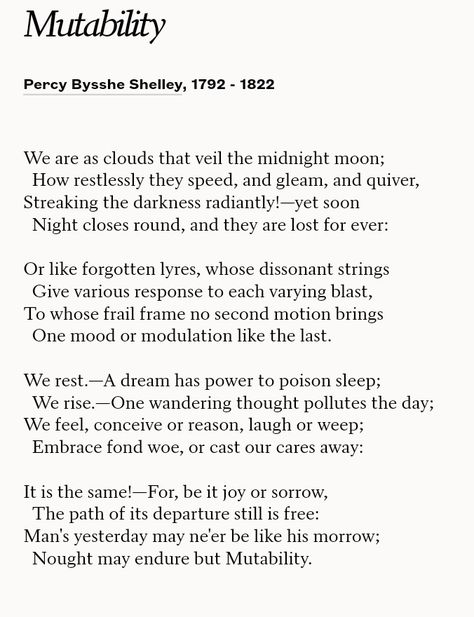 Poem: "Mutability" - by Percy Bysshe Shelley. Percy Shelley Aesthetic, Shelly Poems, Percy Shelley Quotes, Percy Shelley Poems, Shelley Poetry, Percy Shelley, Classic Poetry, Percy Bysshe Shelley, Prose Poetry