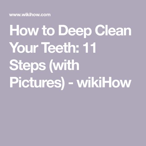 How to Deep Clean Your Teeth: 11 Steps (with Pictures) - wikiHow Deep Cleaning Teeth, Mouth Hygiene, Gum Care, Periodontal Disease, Oral Health Care, Deep Clean, Medical History, School Of Medicine, Healthy Teeth