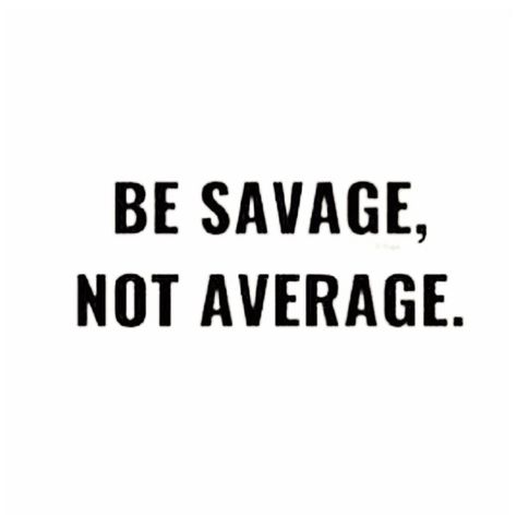 Be Savage Not Average, Savage Not Average, Savage Captions, Smile And Wave, Savage Quotes, Sassy Quotes, Just Smile, Short Quotes, Say You