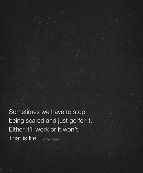 Sometimes we have to stop being scared and just GO FOR IT! Either it will work out or it won’t.   You won’t know u less you try! Scared To Take A Risk, Scared To Open Up, Scared To Try Something New, Therapy Corner, Stop Being Scared, Itll Be Ok, What's My Aesthetic, Just Go For It, Kissing Quotes