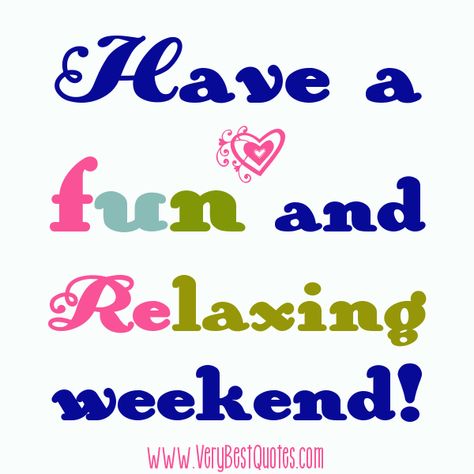 Have a fun and relaxing weekend fun relaxing weekend weekend quotes its the weekend Fun Weekend Quotes, Weekend Funny, Very Best Quotes, Weekend Greetings, Saturday Quotes, Happy Weekend Quotes, Weekend Quotes, Relaxing Weekend, Weekend Humor