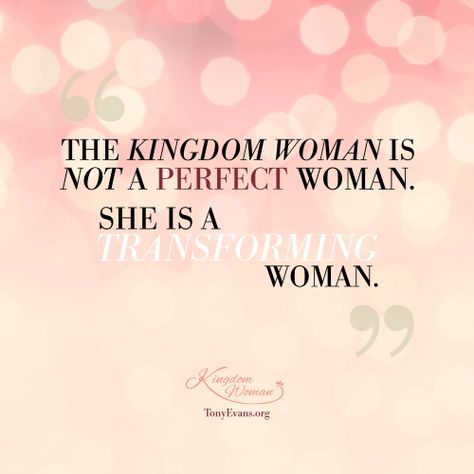 The Kingdom Woman is not a perfect woman. She is a transforming woman. - Tony Evans & Chrystal Evans Hurst #KingdomWoman TonyEvans.org ChrystalEvansHurst.com Godly Women Quotes, Financial Coaching, Kingdom Woman, Tony Evans, Pastors Wife, Gods Girl, Spiritual Encouragement, Proverbs 31 Woman, Sweet Quotes