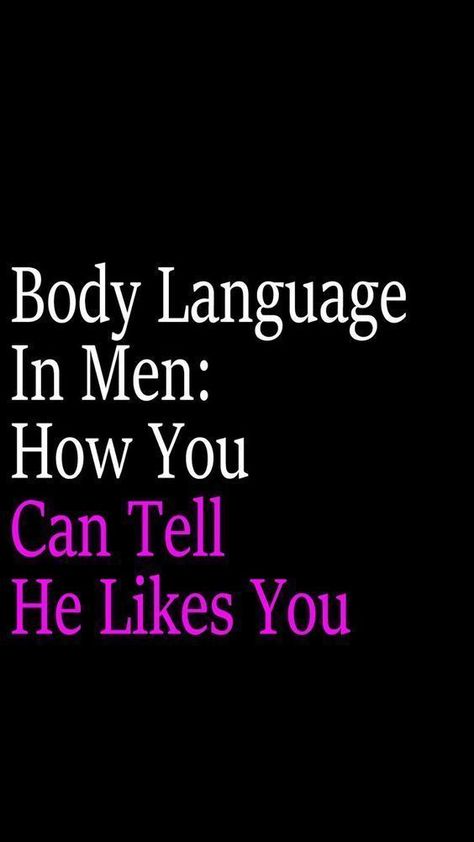 Body Language In Men: How You Can Tell He Likes You Does He Like You, A Man In Love, Signs Guys Like You, Make Him Chase You, Make Him Miss You, Understanding Men, A Guy Like You, Relationship Challenge, Word Sentences