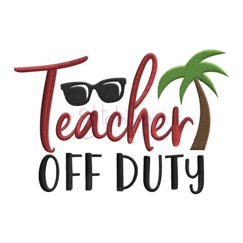 Teacher Off Duty - 6 Sizes! - Products - SWAK Embroidery Stitchtopia Embroidered Greeting Cards, Who Is A Teacher, Teacher Off Duty, Fun Embroidery, Design Vip, Machine Applique Designs, Teacher Design, Easy Stitch, Script Lettering