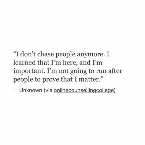 I’m Not Gonna Chase You, Im Not Gonna Chase You Quotes, Im Never Gonna Be Enough, Words Worth, Love Me Quotes, Amazing Quotes, Note To Self, Beautiful Quotes, Meaningful Quotes