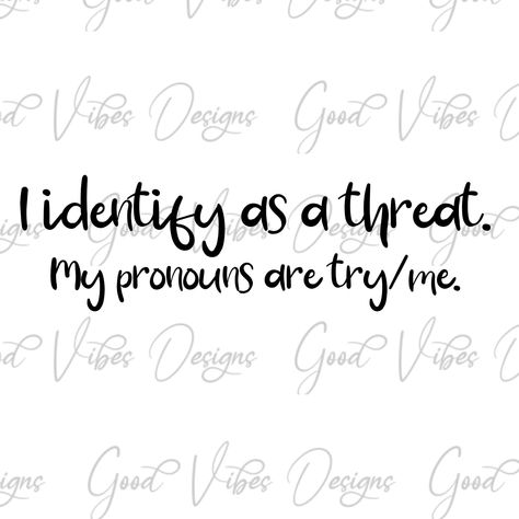 Funny Pronouns, Svg Popular, Popular Svg, My Pronouns, Cricket Ideas, Sassy Shirts, Creative Drawing Prompts, Try Me, Different Quotes