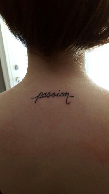 My first tattoo: "passion" in cursive on my lower neck / upper back Lower Neck Tattoo, Horse Tattoos, Back Tats, Tattoo Placements, Back Of Neck Tattoo, In Cursive, Art Tattoos, Ink Ideas, Name Tattoos