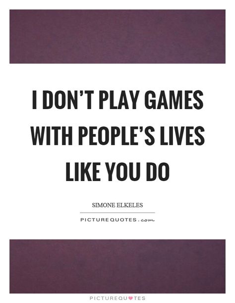 People Play Games Quotes, People Playing Games Quotes, I Dont Play Games Quotes, Play Games Quotes, Playing Games Quotes, Dont Play Games, Games Quotes, Dont Play, Egypt Pyramids