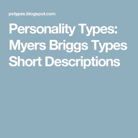 Personality Types: Myers Briggs Types Short Descriptions Meyers Briggs Personality Types, Personality Types Chart, Intuitive Thinking, Test Score, Meyers Briggs, Myers Briggs Personality Test, Judging People, Myers Briggs Personality Types, Myers Briggs Personalities