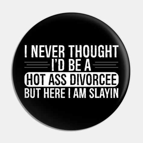 Divorce Signs, Dating A Divorced Man, Divorce Memes, Divorce Celebration, Divorce Cards, Dating A Married Man, Pins And Buttons, Divorce Quotes Funny, Best Marriage Advice