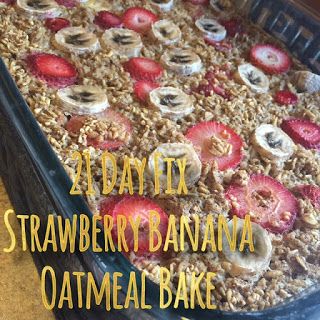 Healthy Makes Happy: 21 Day Fix Approved: Strawberry Banana Oatmeal Bake 21 Day Fix Baked Oatmeal, Breakfast Bake Recipes, Fixate Meals, Banana Oatmeal Bake, Strawberry Banana Oatmeal, Strawberry Oatmeal Smoothie, Gut Protocol, 21 Day Fix Breakfast, Oatmeal Bake