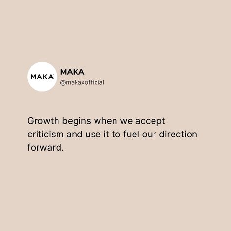 Growth begins when we accept criticism and use it to fuel our direction forward. #makaxofficial Fuel, Quick Saves