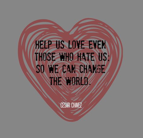 "Help us love even those who hate us so we can change the world." - Cesar Chavez Cesar Chavez Quotes, Cesar Chavez Day, Latino Pride, Cesar Chavez, American Quotes, Social Action, Classroom Quotes, Senior Quotes, Basic Facts