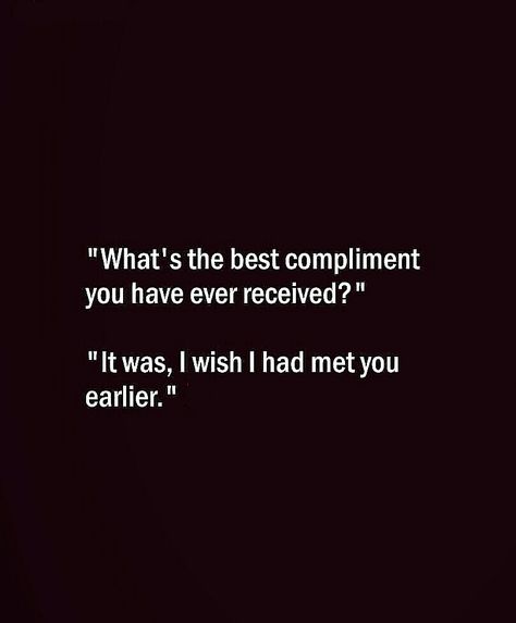 When We Met Quotes Love, I Wish I Had Met You Earlier Quotes, Best Compliments, Sweet Romantic Quotes, Love Quotes For Him Romantic, Meant To Be Quotes, Believe Quotes, Beautiful Love Quotes, Cute Images With Quotes