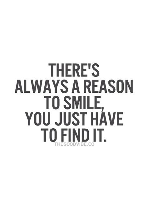 There's always a reason to smile, you just have to find it. Happy Quotes Smile, Now Quotes, Motiverende Quotes, Bohol, Reasons To Smile, A Quote, Love Yourself, Inspirational Quotes Motivation, Happy Quotes