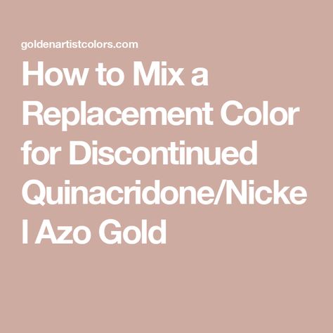 How to Mix a Replacement Color for Discontinued Quinacridone/Nickel Azo Gold Quinacridone Gold, Paint Mixer, Event Registration, Factory Tours, Gelli Printing, How To Mix, Art Paint, Fine Art Painting, Oil Painting