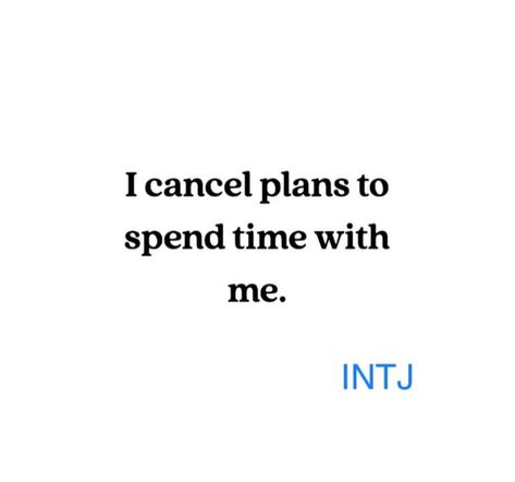 I cancel plans to spend time with me. || #INTJ Intj Quotes Thoughts, Intj Quotes Aesthetic, Intj Feelings, Intj Aesthetic Pictures, Intj Women Aesthetic, Intj In Love, Personalities Types, Intj Facts, Intj Core