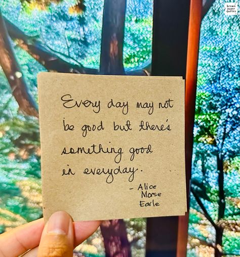 Every day may not be good but there's something good in everyday.

- Alice Morse Earle
.
.
.
#brownpaperquotes #quotes #inspiration #inspirationalquotes #positivequotes #creativewriting #motivationalquotes #writerscommunity #selfimprovement Paper Quote, Good Quote, Brown Paper, Creative Writing, Self Improvement, Quote Of The Day, Best Quotes, Positive Quotes, Every Day