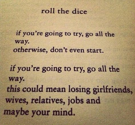 Roll the dice Dice Quotes, Henry Charles Bukowski, Bitterness Quotes, Bukowski Quotes, Love Writing, Quotes On Life, Roll The Dice, Favorite Sayings, Feel Good Quotes