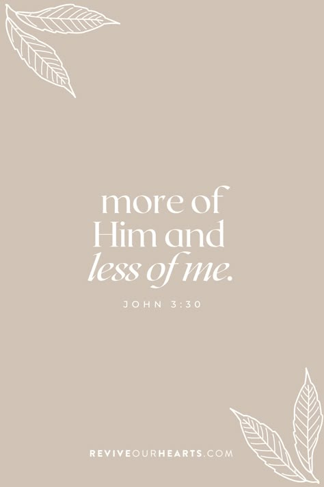 He Must Increase I Must Decrease Wallpaper, More Of You Less Of Me, More Of Jesus Less Of Me, John 3:30 Wallpaper, Less Of Me More Of You Jesus, John 3:30, He Must Increase I Must Decrease, John Bible Verses, Bible Verse For Women