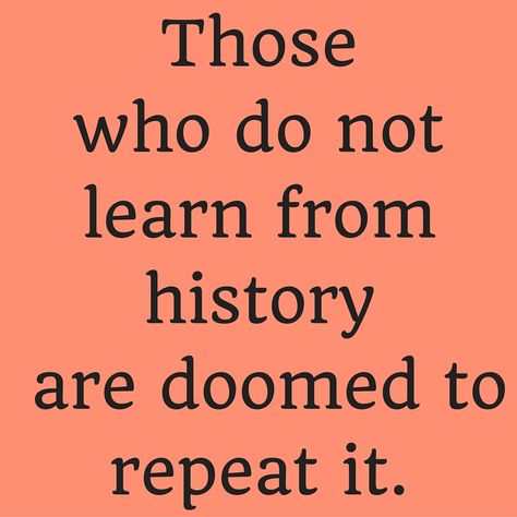 Those who do not learn from history are doomed to repeat it. #‎QuotesYouLove‬ ‪#‎QuoteOfTheDay‬ ‪#‎MotivationalQuotes‬ ‪#‎QuotesOnMotivation‬  Visit our website  for text status wallpapers.  www.quotesulove.com Those Who Do Not Learn From History, Status Wallpaper, Learn History, Do Your Best, Thought Provoking, Motivational Quotes, Wallpapers, History, Quotes