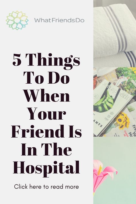 5 Things to do when your friend is in the hospital.  Tips and suggestions.  Plus a couple of don'ts. #whatfriendsdo #friendinthehospital #supportafriendinneed #giftideas Gifts For Someone In The Hospital, Gifts For People In The Hospital, Things To Do In Hospital, Welcome Home From Hospital Ideas, Gifts For Hospital Patients, How To Appreciate Someone, Hospital Activities, Hospital Games, Hospital Waiting Room